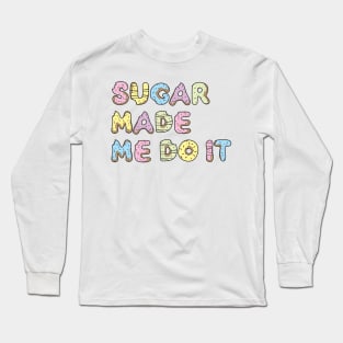 sugar made me do it Long Sleeve T-Shirt